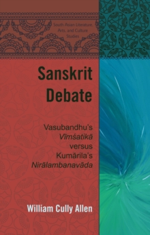 Image for Sanskrit debate: Vasubandhu's Våimâsatikåa versus Kumåarila's Niråalambanavåada