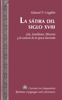 Image for La sâatira del siglo XVIII: Isla, Jovellanos, Moratâin y la cultura de la âepoca ilustrada