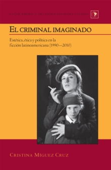 Image for El criminal imaginado: estâetica, âetica y polâitica en la ficciâon latinoamericana (1990-2010)