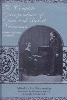Image for The Complete Correspondence of Clara and Robert Schumann: Critical Edition. Volume II- Edited by Eva Weissweiler- Translated by Hildegard Fritsch and Ronald L. Crawford