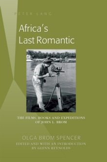 Image for Africa's last romantic: the films, books and expeditions of John L. Brom