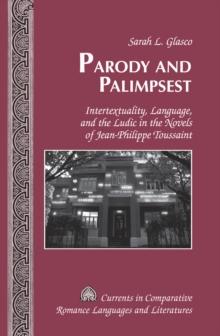 Image for Parody and palimpsest: intertextuality, language, and the ludic in the novels of Jean-Philippe Toussaint