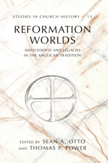 Image for Reformation worlds: antecedents and legacies in the Anglican tradition