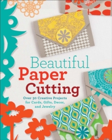 Image for Beautiful paper cutting  : 30 creative projects for cards, gifts, decor, and jewelry