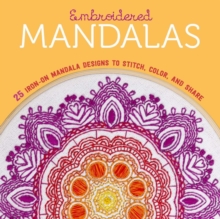 Embroidered Mandalas: 25 Iron-On Mandala Designs to Stitch, Color, and Share