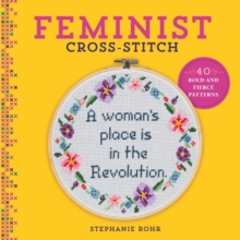 Feminist Cross-Stitch: 40 Bold and Fierce Patterns