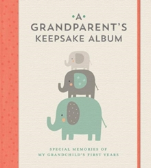 A Grandparent’s Keepsake Album: Special Memories of My Grandchild’s First Years