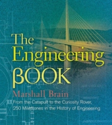 Image for The engineering book  : from the catapult to the curiosity rover, 250 milestones in the history of engineering