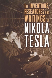 Image for The Inventions, Researches, and Writings of Nikola Tesla
