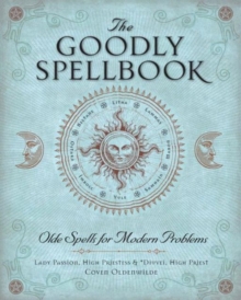 The Goodly Spellbook: Olde Spells for Modern Problems