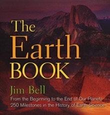 Image for The Earth Book : From the Beginning to the End of Our Planet, 250 Milestones in the History of Earth Science
