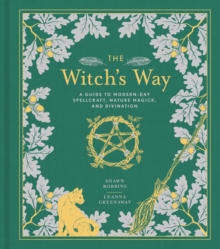 The Witch’s Way: A Guide to Modern-Day Spellcraft, Nature Magick, and Divination