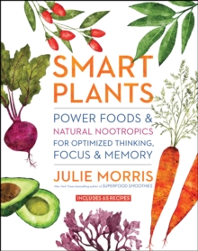 Image for Smart plants: power foods & natural nootropics for optimized thinking, focus & memory