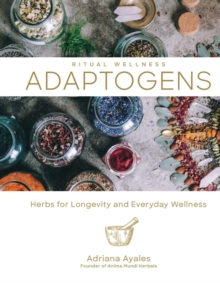 Ritual Wellness: Adaptogens: Herbs for Longevity and Everyday Wellness