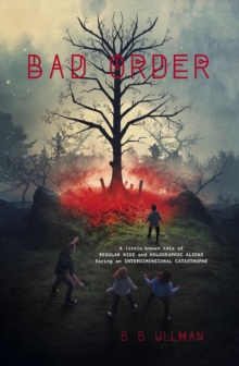 Image for Bad order: a little known tale of regular kids and  holographic aliens facing an interdimensional catastrophe