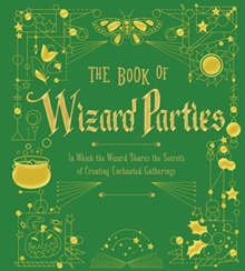 Image for The Book of Wizard Parties : In Which the Wizard Shares the Secrets of Creating Enchanted Gatherings