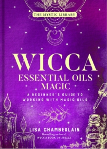 Image for Wicca Essential Oils Magic : Accessing Your Spirit Guides & Other Beings from the Beyond