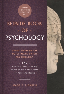 Bedside Book of Psychology: From Ancient Dream Therapy to Ecopsychology: 125 Historic Events and Big Ideas to Push the Limits of Your Knowledge