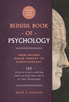 Image for Bedside book of psychology: from ancient dream therapy to ecopsychology - 125 historic events and big ideas to push the limits of your knowledge