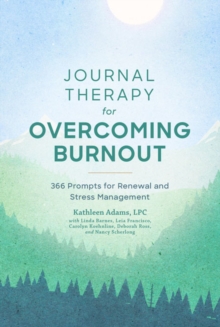 Journal Therapy for Overcoming Burnout: 366 Prompts for Renewal and Stress Management