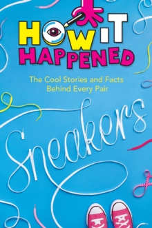 Image for How It Happened! Sneakers: The Cool Stories and Facts Behind Every Pair