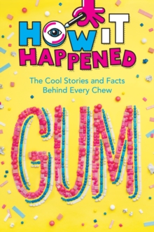 Image for How It Happened! Gum: The Cool Stories and Facts Behind Every Chew
