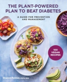 Image for The Plant-Powered Plan to Beat Diabetes : A Guide for Prevention and Management - A Cookbook
