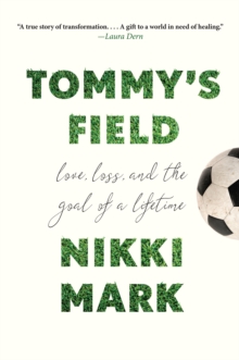Image for Tommy's Field : Love, Loss, And The Goal Of A Lifetime