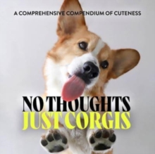 Image for No Thoughts Just Corgis : A Comprehensive Compendium of Cuteness