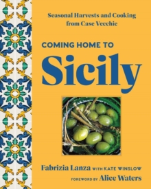Image for Coming Home to Sicily : Seasonal Harvests and Cooking from Case Vecchie