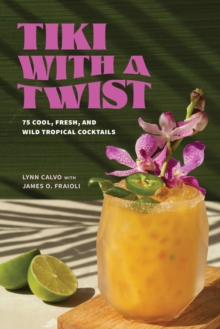 Image for Tiki with a Twist : 75 Cool, Fresh, and Wild Tropical Cocktails