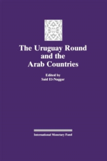Image for The Uruguay Round and the Arab Countries: Papers Presented at a Seminar Held in Kuwait, January 17-18, 1995