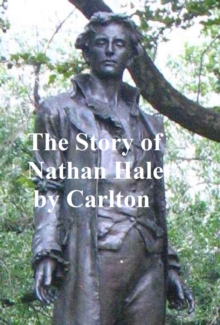 Image for Story of Nathan Hale: from Dramatic Hours in Revolutionary History