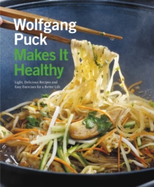 Image for Wolfgang Puck makes it healthy  : light, delicious recipes and easy exercises for a better life