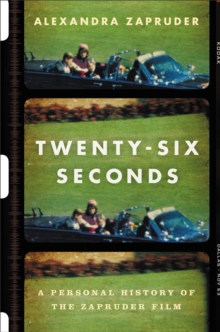 Image for Twenty-six seconds  : a personal history of the Zapruder film