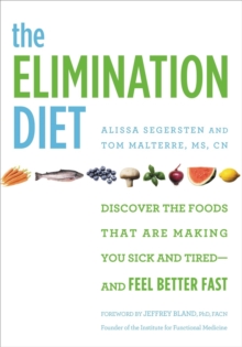 The Elimination Diet: Discover the Foods That Are Making You Sick and Tired – and Feel Better Fast