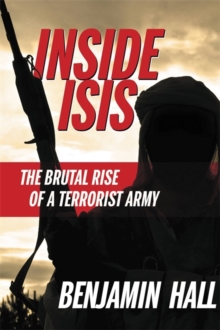 Image for Inside ISIS  : the brutal rise of a terrorist army