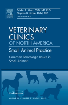 Common Toxicologic Issues in Small Animals, An Issue of Veterinary Clinics: Small Animal Practice