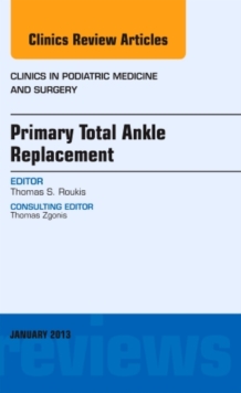 Image for Primary Total Ankle Replacement, An Issue of Clinics in Podiatric Medicine and Surgery