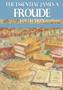 Image for Essential James A. Froude Collection