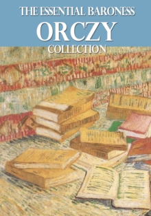 Image for Essential Baroness Orczy Collection