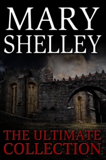 Image for Mary Shelley: The Ultimate Collection (All 7 Novels including Frankenstein, Short Stories, Bonus Audiobook Links & More)