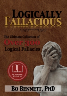 Image for Logically Fallacious : The Ultimate Collection of Over 300 Logical Fallacies (Academic Edition)