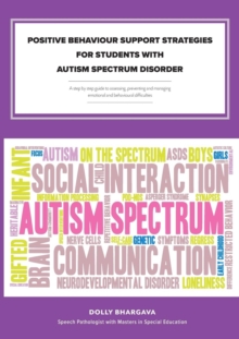 Image for Positive Behaviour Support Strategies for Students with Autism Spectrum Disorder : A Step by Step Guide to Assessing - Managing - Preventing Emotional and Behavioural Difficulties