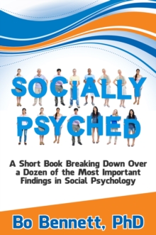 Image for Socially Psyched: A Short Book Breaking Down Over a Dozen of the Most Important Findings in Social Psychology