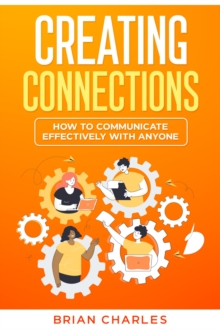Image for Creating Connections: How to Communicate Effectively With Anyone