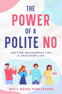 Image for Power of a Polite No: Setting Boundaries for a Healthier Life