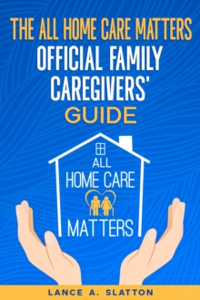Image for All Home Care Matters Official Family Caregivers' Guide