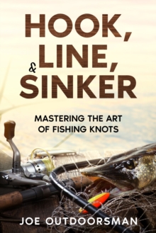 Image for Hook, Line, & Sinker: Mastering the Art of Fishing Knots