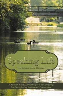 Image for Speaking Life: A Research-Based Cultural Response to Connecting and Strengthening Families and Communities